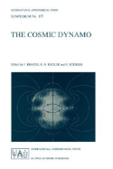 The Cosmic Dynamo: Proceedings of the 157th Symposium of the International Astronomical Union, Held in Potsdam, Germany, September 7-11, 1992