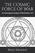 The Cosmic Force of War: An Astrological Analysis of World Wars I & II