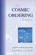 The Cosmic Ordering Service: A Guide to Realizing Your Dreams