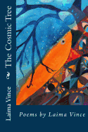 The Cosmic Tree: Poems by Laima Vince