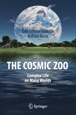 The Cosmic Zoo: Complex Life on Many Worlds - Schulze-Makuch, Dirk, and Bains, William