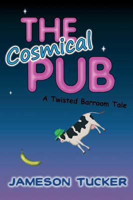 The Cosmical Pub: A Twisted Barroom Tale - Tucker, Jameson