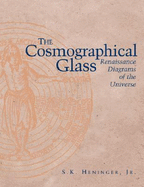 The Cosmographical Glass: Renaissance Diagrams of the Universe