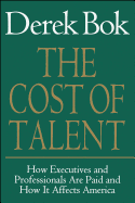 The Cost of Talent: How Executives and Professionals Are Paid and How It Affects America