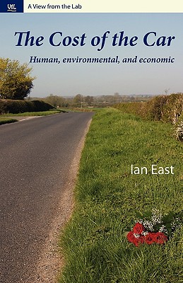 The Cost of the Car: Human, Environmental and Economic - East, Ian