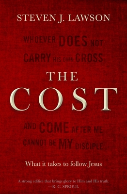 The Cost: What it takes to follow Jesus - Lawson, Steven J.