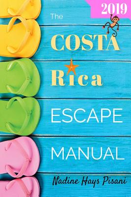 The Costa Rica Escape Manual 2019 - Pisani, Nadine Hays