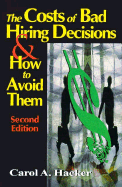 The Costs of Bad Hiring Decisions & How to Avoid Them, Second Edition - Hacker, Carol