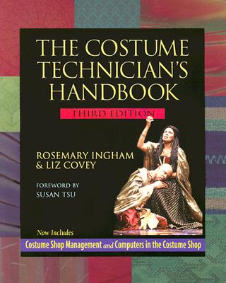 The Costume Technician's Handbook: Third Edition - Covey, Elizabeth, and Ingham, Rosemary, and Tsu, Susan (Foreword by)
