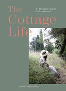 The Cottage Life: An Escapist's Guide to Cottagecore
