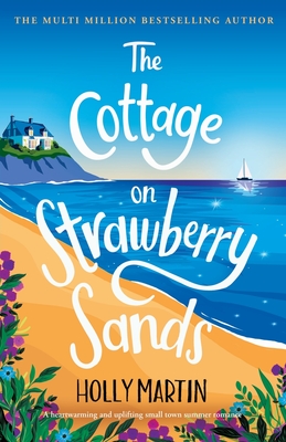 The Cottage on Strawberry Sands: A heartwarming and uplifting small town summer romance - Martin, Holly