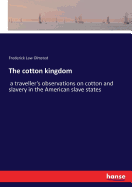 The cotton kingdom: a traveller's observations on cotton and slavery in the American slave states