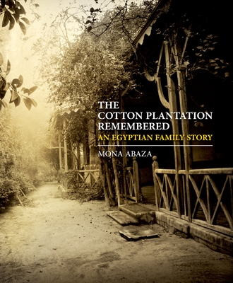 The Cotton Plantation Remembered: An Egyptian Family Story - Abaza, Mona