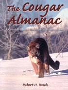The Cougar Almanac: A Complete Natural History of the Mountain Lion - Busch, Robert H