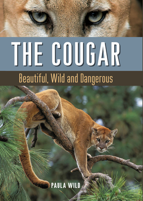 The Cougar: Beautiful, Wild and Dangerous - Wild, Paula