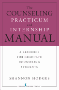 The Counseling Practicum and Internship Manual: A Resource for Graduate Counseling Students in a Dynamic, Global Era