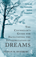 The Counselor's Guide for Facilitating the Interpretation of Dreams: Family and Other Relationship Systems Perspectives