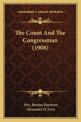 The Count And The Congressman (1908) - Harrison, Burton, Mrs., and Levy, Alexander O (Illustrator)