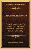 The Count at Harvard: Being an Account of the Adventures of a Young Gentleman of Fashion at Harvard University