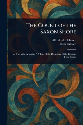 The Count of the Saxon Shore - Church, Alfred John, and Putnam, Ruth