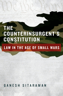 The Counterinsurgent's Constitution: Law in the Age of Small Wars