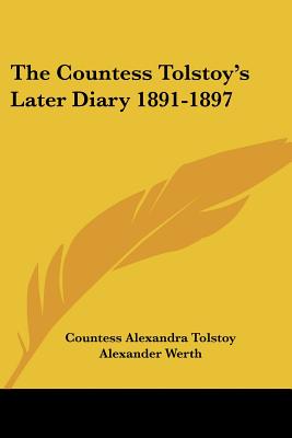 The Countess Tolstoy's Later Diary 1891-1897 - Tolstoy, Alexandra, Countess, and Werth, Alexander (Translated by)