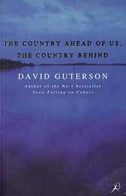 The Country Ahead of Us, the Country Behind - Guterson, David