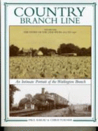 The Country Branch Line: Story of the Line from 1872 to 1961: An Intimate Portrait of the Watlington Branch - Karau, Paul, and Turner, Chris