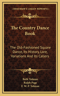 The Country Dance Book: The Old-Fashioned Square Dance, Its History, Lore, Variations and Its Callers