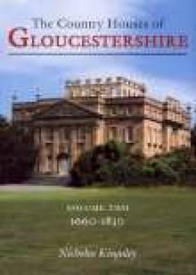 The Country Houses of Gloucestershire, 1660-1830 - Kingsley, Nicholas