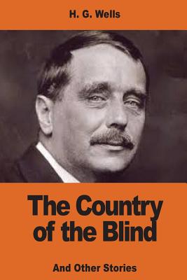 The Country of the Blind: And Other Stories - Wells, H G