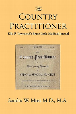 The Country Practitioner - M a, Sandra W Moss M D