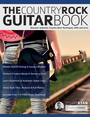 The Country Rock Guitar Book: Discover Authentic Country Rock Techniques, Riffs and Licks - Ryan, Stuart, and Alexander, Joseph, and Pettingale, Tim