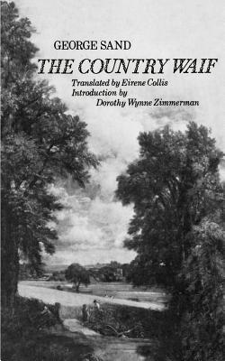 The Country Waif: (Francois Le Champi) - Sand, George, pse, and Collis, Eirene (Translated by), and Zimmerman, Dorothy Wynne (Introduction by)