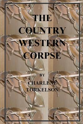 The Country Western Corpse - Torkelson, Charlene