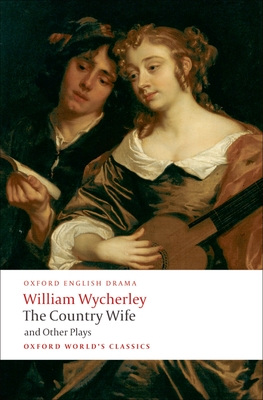 The Country Wife and Other Plays - Wycherley, William, and Dixon, Peter (Editor)