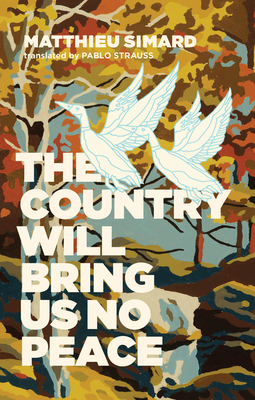 The Country Will Bring Us No Peace - Simard, Matthieu, and Strauss, Pablo (Translated by)