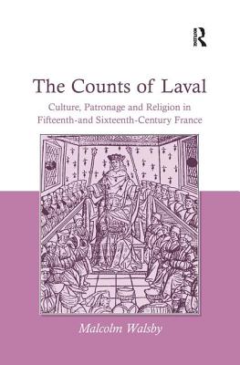 The Counts of Laval: Culture, Patronage and Religion in Fifteenth- And Sixteenth-Century France - Walsby, Malcolm