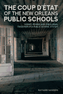 The Coup D'tat of the New Orleans Public Schools: Money, Power, and the Illegal Takeover of a Public School System