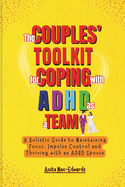 The Couples' Toolkit for Coping with ADHD As a Team: A Holistic Guide to Maintaining Focus, Impulse Control and Thriving with an ADHD Spouse