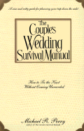 The Couple's Wedding Survival Manual: How to Tie the Knot Without Coming Unraveled