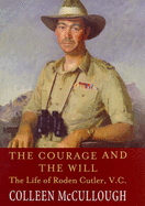 The Courage and the Will: The Life of Roden Cutler VC