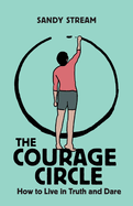 The Courage Circle: How to Live in Truth and Dare