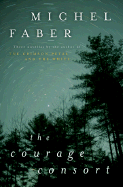 The Courage Consort: Three Novellas - Faber, Michel