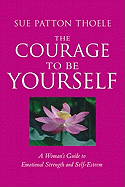 The Courage to Be Yourself: A Woman's Guide to Emotional Strength and Self-Esteem (Self-Help Book for Women, Personal Development, Self-Esteem, for Fans of Love Yourself First)