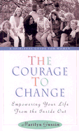 The Courage to Change: Empowering Your Life from the Inside Out