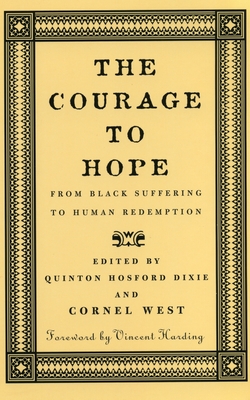 The Courage to Hope: From Black Suffering to Human Redemption - West, Cornel (Editor), and Dixie, Quinton Hosford (Editor)