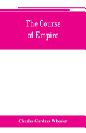 The course of empire; outlines of the chief political changes in the history of the world