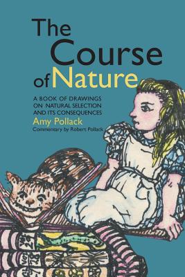 The Course of Nature: A Book of Drawings on Natural Selection and Its Consequences - Pollack, Robert