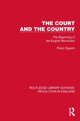 The Court and the Country: The Beginning of the English Revolution - Zagorin, Perez